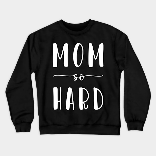 Mom So Hard Crewneck Sweatshirt by CityNoir